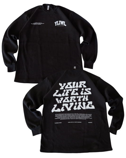 Black + White "YOUR LIFE IS WORTH LIVING" Thermal Long Sleeve (LIMITED)
