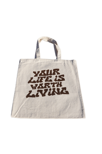 YOUR LIFE IS WORTH LIVING TOTE BAG