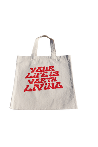 YOUR LIFE IS WORTH LIVING TOTE BAG