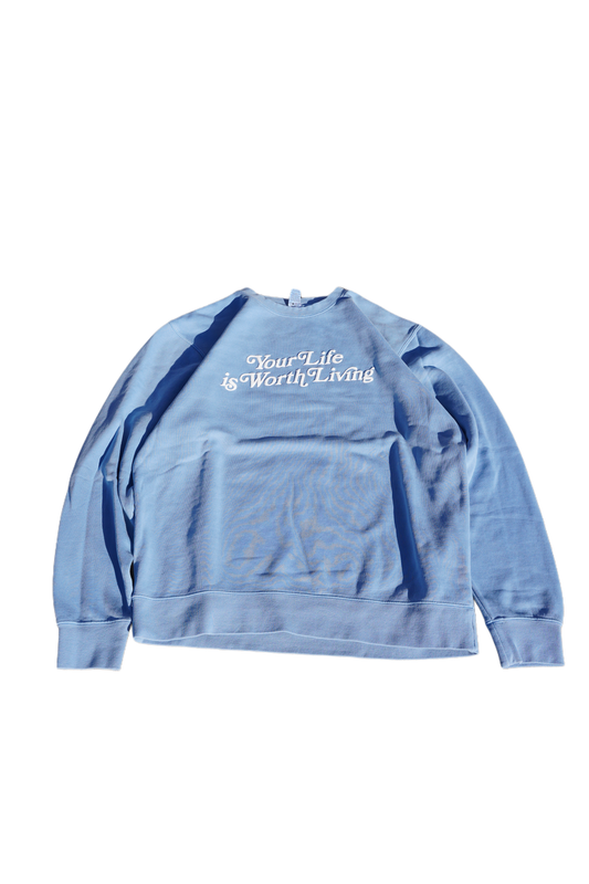 YOUR LIFE IS WORTH LIVING CREWNECK - Baby Blue