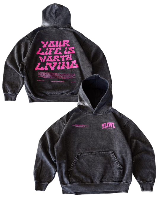 Pink + Mineral Wash Black "YOUR LIFE IS WORTH LIVING" Hoodie (Collectors Edition)