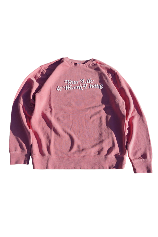 YOUR LIFE IS WORTH LIVING CREWNECK - Pink